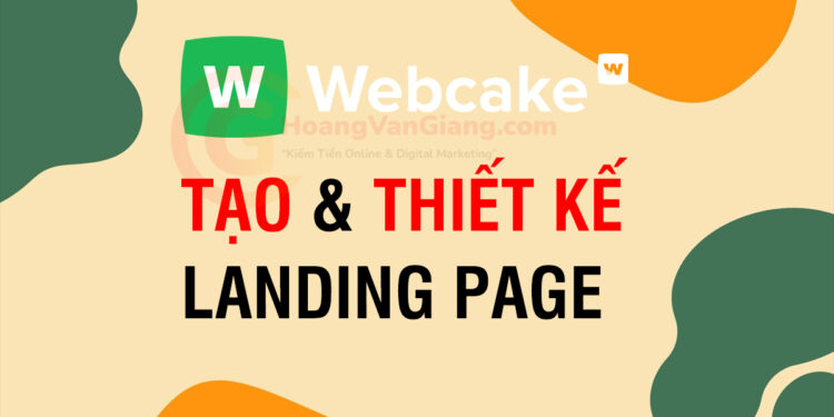 Hướng dẫn cách tạo và thiết kế Landing page miễn phí với Webcake