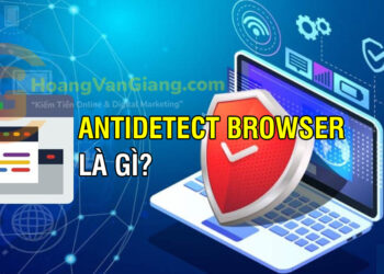 Antidetect Browser là gì