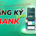 Hướng dẫn cách đăng ký KBank nhận tiền mới nhất