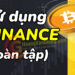 Hướng dẫn sử dụng sàn Binance cho người mới A - Z